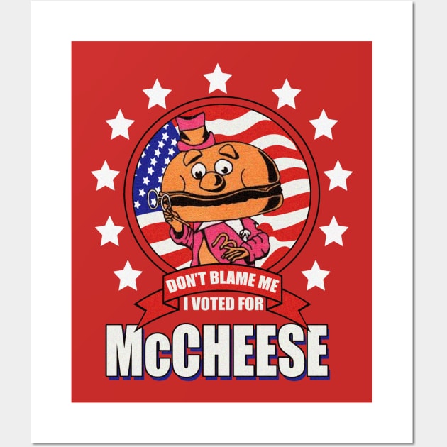 Don't Blame Me, I Voted for McCheese Wall Art by Meat Beat